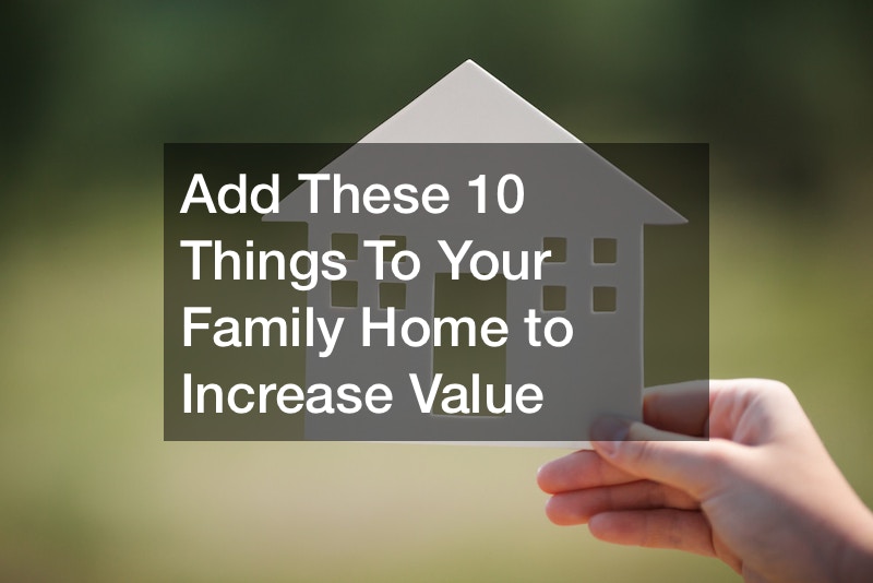 Add These 10 Things To Your Family Home to Increase Value