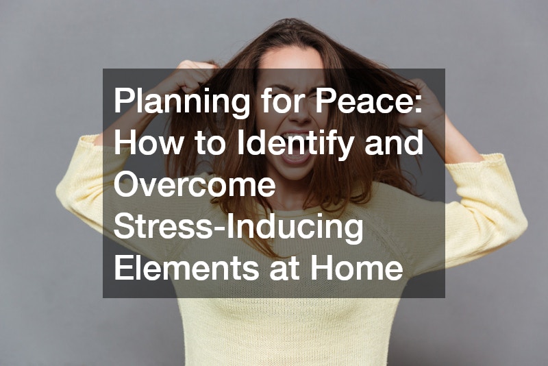 Planning for Peace: How to Identify and Overcome Stress-Inducing Elements at Home