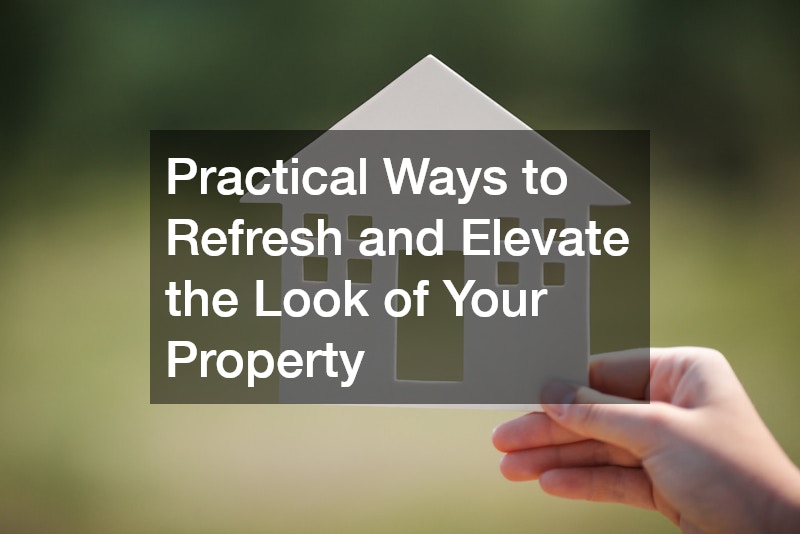 Practical Ways to Refresh and Elevate the Look of Your Property