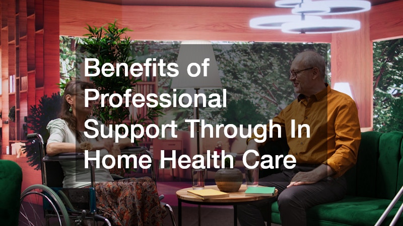 Benefits of Professional Support Through In Home Health Care