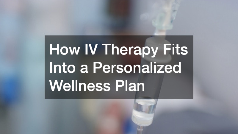 How IV Therapy Fits Into a Personalized Wellness Plan